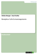 Komplexe Lehr-Lernarrangements - Stefan Berger, Axel Kothe