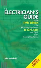 The Electrician's Guide to the 17th Edition of the IEE Wiring Regulations BS 7671:2011 and Part P of the Building Regulations - Whitfield, John F.