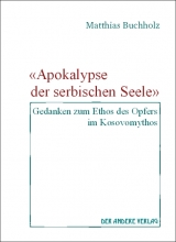 'Apokalypse der serbischen Seele'- Gedanken zum Ethos des Opfers im Kosovomythos - Matthias Buchholz