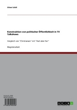 Konstruktion von politischer Öffentlichkeit in TV Talkshows - Oliver Schill