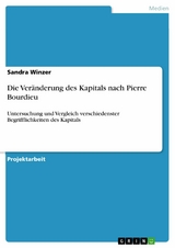 Die Veränderung des Kapitals nach Pierre Bourdieu -  Sandra Winzer