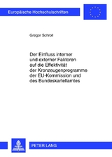 Der Einfluss interner und externer Faktoren auf die Effektivität der Kronzeugenprogramme der EU-Kommission und des Bundeskartellamtes - Gregor Schroll