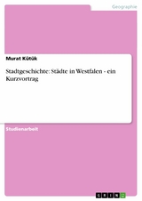 Stadtgeschichte: Städte in Westfalen - ein Kurzvortrag - Murat Kütük