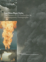 Last Rites Niger Delta. The Drama of Oil Production in Contemporary Photographs - Christine Stelzig, Eva Ursprung, Akintunde Akinleye, Arne Perras, Frank Ugiomoh, Sarah Rafailovic, Ehrentraud Bayer, Ulrich Schliewen, Daniela Roth, Christian Höller, Stefan Eisenhofer