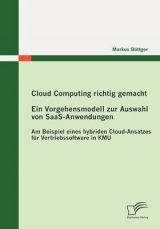 Cloud Computing richtig gemacht: Ein Vorgehensmodell zur Auswahl von SaaS-Anwendungen - Markus Böttger