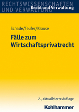 Fälle zum Wirtschaftsprivatrecht - Schade, Georg Friedrich; Teufer, Andreas; Krause, Sebastian