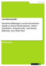 Literaturverfilmungen: von der literarischen Quelle zu deren Transformation - Arthur Schnitzlers „Traumnovelle“ und Stanley Kubricks „Eyes Wide Shut“ - Lena Kleinschmidt