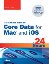 Sams Teach Yourself Core Data for Mac and iOS in 24 Hours - Feiler, Jesse