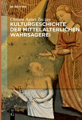 Kulturgeschichte der mittelalterlichen Wahrsagerei - Christa Agnes Tuczay