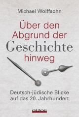 Über den Abgrund der Geschichte hinweg - Michael Wolffsohn