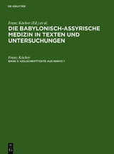 Die babylonisch-assyrische Medizin in Texten und Untersuchungen / Keilschrifttexte aus Ninive 1 und 2 - Franz Köcher
