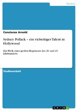 Sydney Pollack - ein vielseitiges Talent in Hollywood -  Constanze Arnold