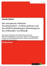 Die Europäische Politische Zusammenarbeit - Struktur, Auftreten auf den KSZE-Verhandlungen, Mitwirkung bei der Schlussakte von Helsinki -  Claudia Böcker