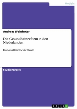 Die Gesundheitsreform in den Niederlanden - Andreas Weinfurter