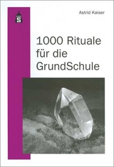 1000 Rituale für die Grundschule - Astrid Kaiser