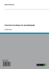 Historische Grundlagen der Sportpädagogik -  Markus Markmann