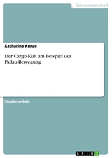 Der Cargo-Kult am Beispiel der Pailau-Bewegung - Katharina Kunze