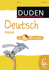 Deutsch in 15 Minuten – Diktat 6. Klasse - 