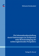 Die Informationsbeschaffung durch Parteiaussagen im Zivilprozess unter Berücksichtigung der rechtsvergleichenden Perspektive - Michaela Reinkenhof