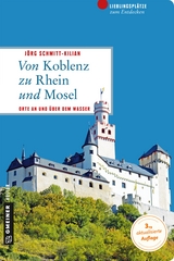 Von Koblenz zu Rhein und Mosel - Jörg Schmitt-Kilian