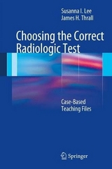 Choosing the Correct Radiologic Test - Susanna Lee, James H. Thrall