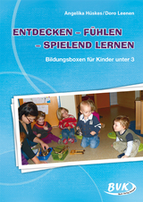 Entdecken – Fühlen – Spielend lernen mit Kindern unter 3<br> - Angelika Hüskes, Doro Leenen