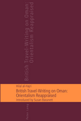 British Travel-Writing on Oman: Orientalism Reappraised - Hilal Said Al-Hajri