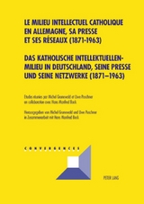 Das katholische Intellektuellenmilieu in Deutschland, seine Presse und seine Netzwerke (1871-1963)- Le milieu intellectuel catholique en Allemagne, sa presse et ses réseaux (1871-1963) - 