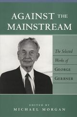 Against the Mainstream - Gerbner, George; Morgan, Michael