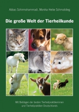 Die große Welt der Tierheilkunde - Abbas Schirmohammadi, Monika Heike Schmalstieg