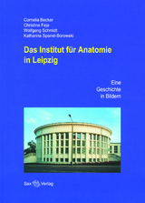 Das Institut für Anatomie in Leipzig - Cornelia Becker, Christine Feja, Wolfgang Schmidt, Katharina Spanel-Borowski