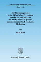 Konfliktmanagement in der öffentlichen Verwaltung des aktivierenden Staates mit Transaktionsanalyse und transaktionsanalytisch fundierter Mediation. - Sascha Weigel