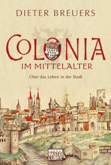 Colonia im Mittelalter - Dieter Breuers