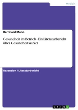 Gesundheit im Betrieb - Ein Literaturbericht über Gesundheitszirkel -  Bernhard Mann