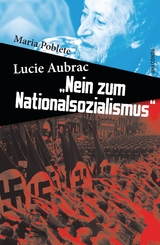 Lucie Aubrac: Nein zum Nationalsozialismus - Maria Poblete