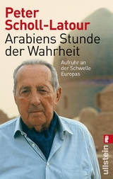 Arabiens Stunde der Wahrheit - Peter Scholl-Latour