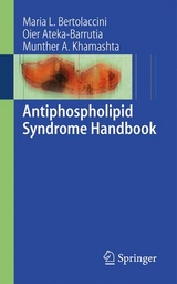 Antiphospholipid Syndrome Handbook -  Oier Ateka-Barrutia,  Maria L. Bertolaccini,  Munther A Khamashta