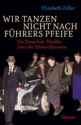 Wir tanzen nicht nach Führers Pfeife - Elisabeth Zöller