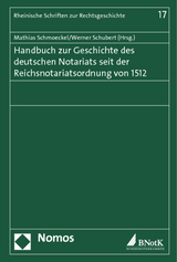 Handbuch zur Geschichte des deutschen Notariats seit der Reichsnotariatsordnung von 1512 - 