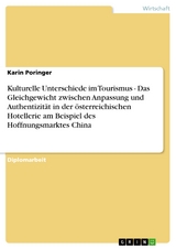 Kulturelle Unterschiede im Tourismus - Das Gleichgewicht zwischen Anpassung und Authentizität in der österreichischen Hotellerie am Beispiel des Hoffnungsmarktes China - Karin Poringer