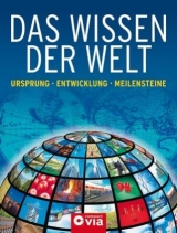 Das Wissen der Welt - M. Amann, Ch. Deppe, J. Pfendtner, Ch. Pöppelmann, Ch. Schirmer, P. Schirmer, R. Wonisch, S. Wülfing