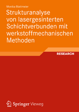 Strukturanalyse von lasergesinterten Schichtverbunden mit werkstoffmechanischen Methoden - Monika Blattmeier