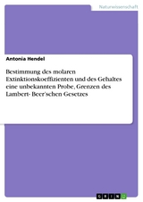 Bestimmung des molaren Extinktionskoeffizienten und des Gehaltes eine unbekannten Probe, Grenzen des Lambert- Beer’schen Gesetzes - Antonia Hendel