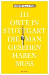 111 Orte in Stuttgart, die man gesehen haben muss - Gabriele Kalmbach