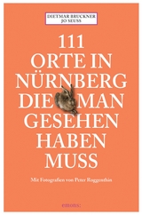 111 Orte in Nürnberg, die man gesehen haben muss - Dietmar Bruckner, Jo Seuss