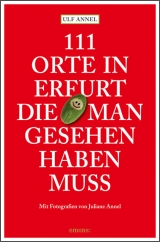 111 Orte in Erfurt die man gesehen haben muss - Ulf Annel