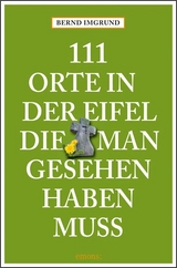 111 Orte in der Eifel, die man gesehen haben muss - Bernd Imgrund