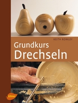 Grundkurs Drechseln - Keith Rowley