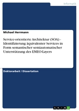 Service-orientierte Architektur (SOA) - Identifizierung äquivalenter Services in Form semantischer semiautomatischer Unterstützung des EMEO-Layers - Michael Herrmann