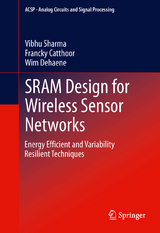 SRAM Design for Wireless Sensor Networks - Vibhu Sharma, Francky Catthoor, Wim Dehaene